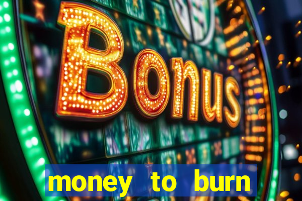 money to burn money to-burn system chapter 1 pt br