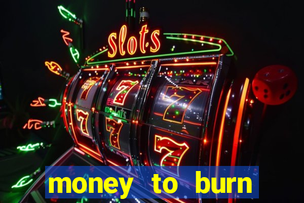 money to burn money to-burn system chapter 1 pt br