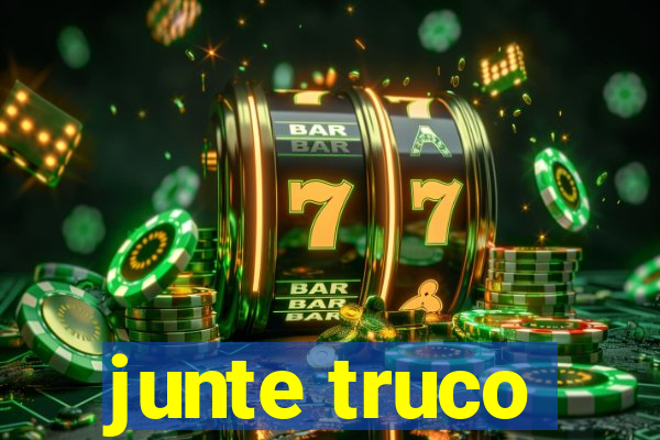 junte truco