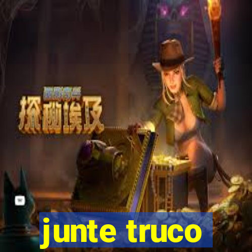 junte truco