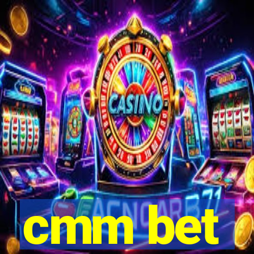 cmm bet