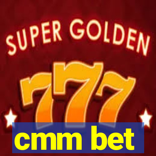 cmm bet