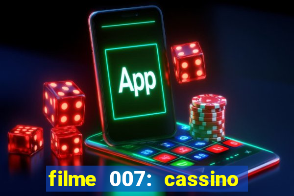 filme 007: cassino royale completo dublado youtube