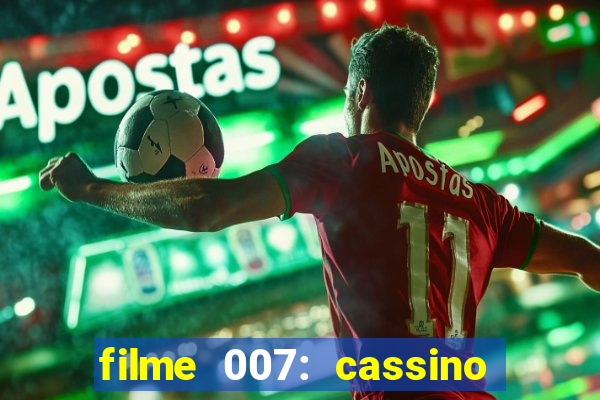 filme 007: cassino royale completo dublado youtube