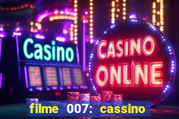 filme 007: cassino royale completo dublado youtube