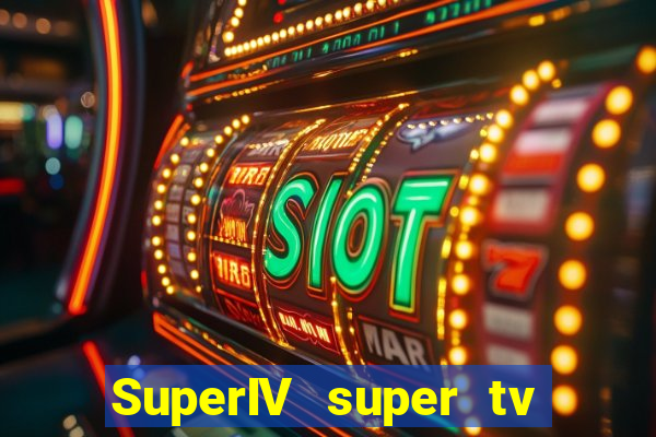 SuperIV super tv ao vivo super tv ao vivo -