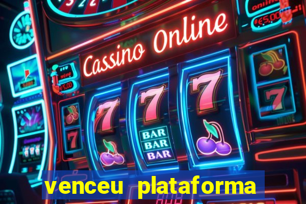 venceu plataforma de jogos