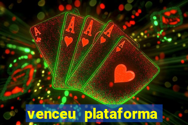 venceu plataforma de jogos