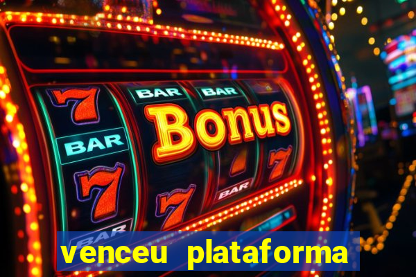 venceu plataforma de jogos