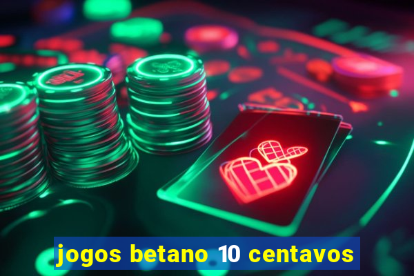 jogos betano 10 centavos