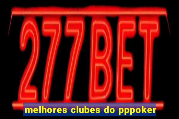 melhores clubes do pppoker