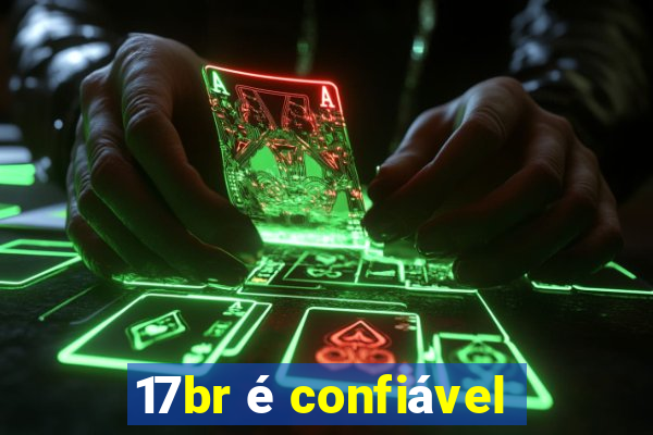 17br é confiável