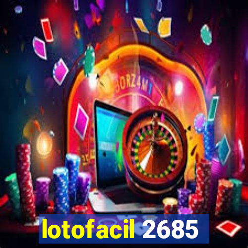 lotofacil 2685