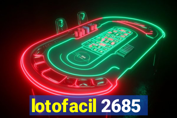 lotofacil 2685