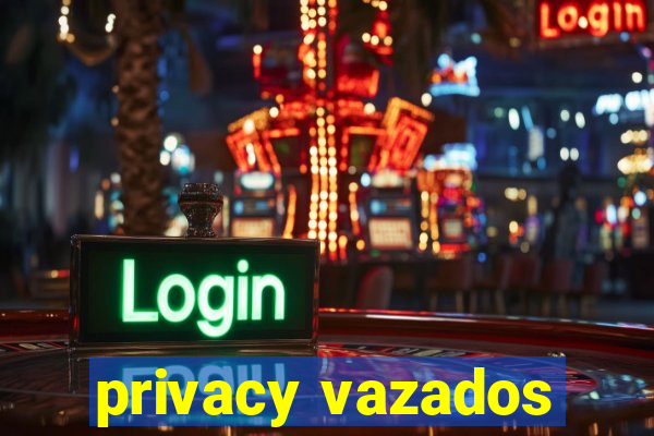 privacy vazados