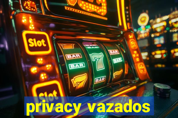 privacy vazados