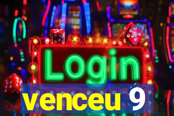 venceu 9