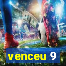 venceu 9