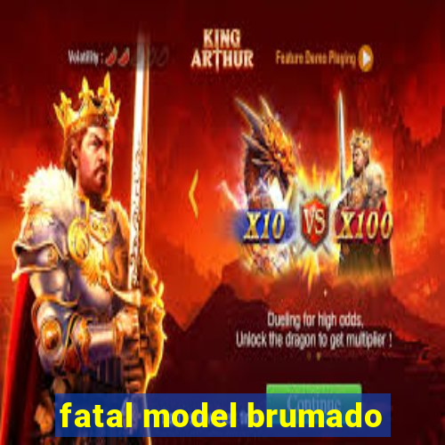 fatal model brumado