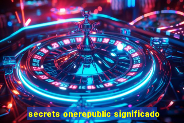 secrets onerepublic significado