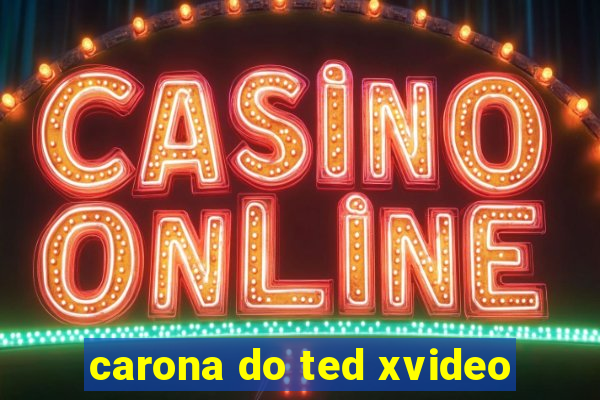 carona do ted xvideo