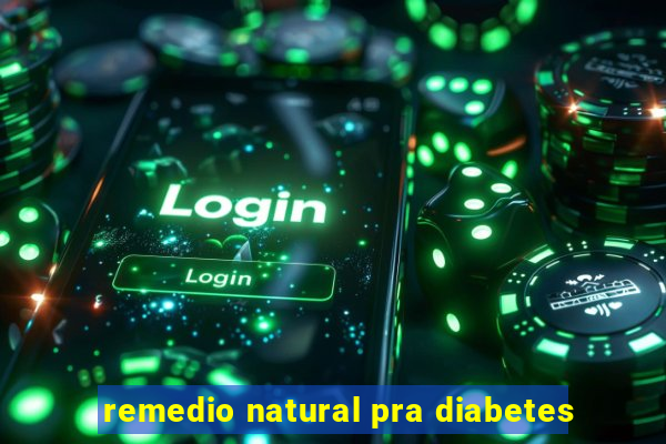 remedio natural pra diabetes