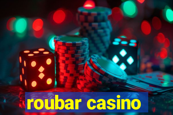 roubar casino