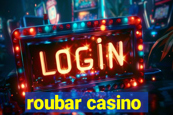 roubar casino