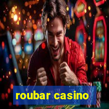 roubar casino