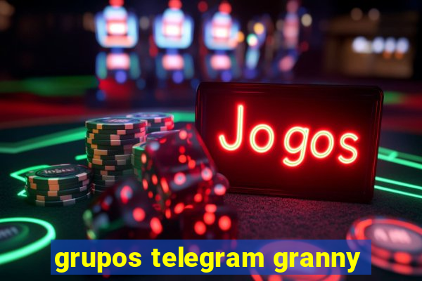 grupos telegram granny