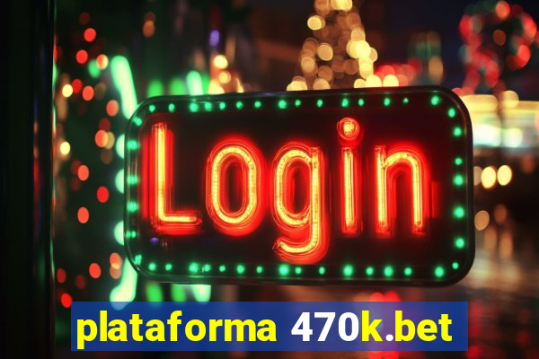 plataforma 470k.bet