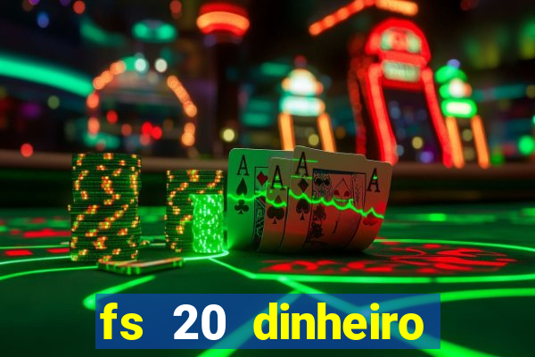 fs 20 dinheiro infinito download