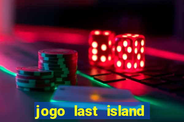 jogo last island of survival