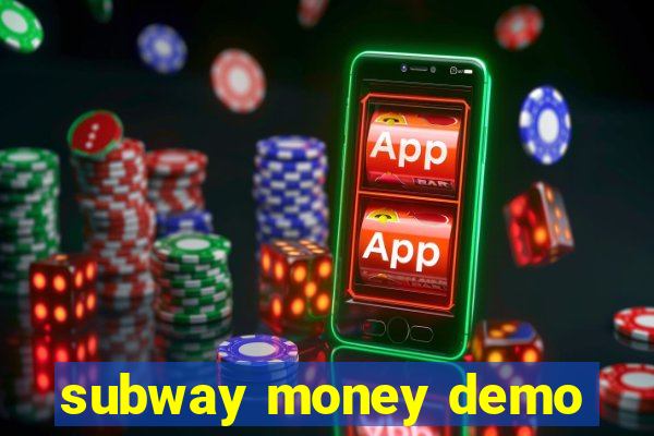 subway money demo