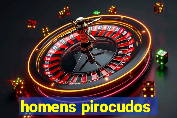 homens pirocudos