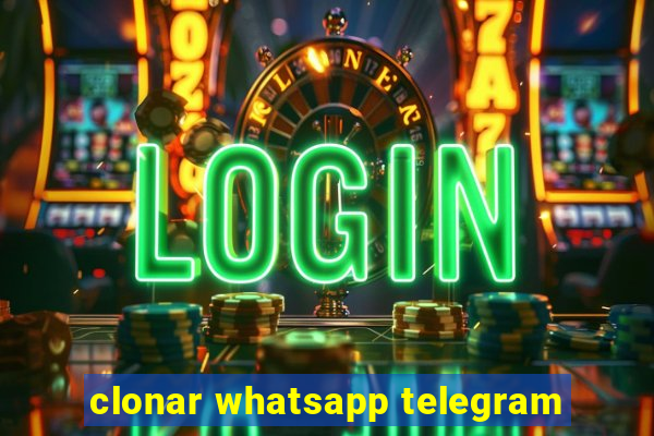 clonar whatsapp telegram