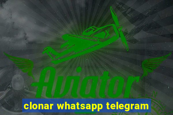 clonar whatsapp telegram