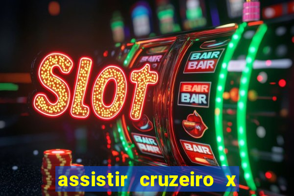 assistir cruzeiro x gremio ao vivo