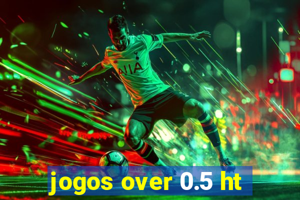 jogos over 0.5 ht