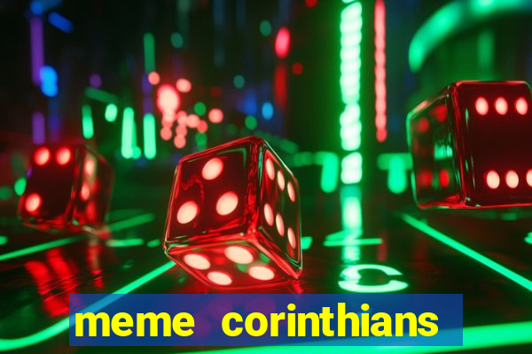 meme corinthians zuando o palmeiras