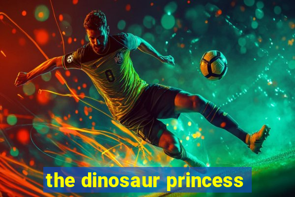 the dinosaur princess