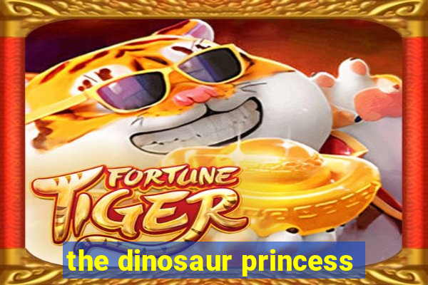 the dinosaur princess