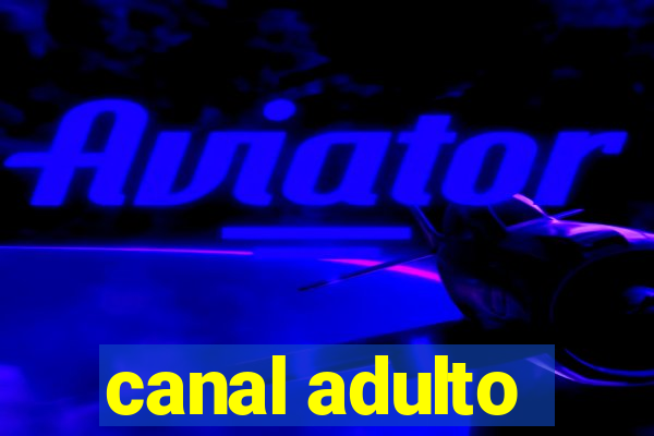 canal adulto