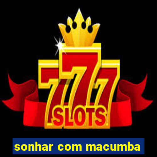 sonhar com macumba