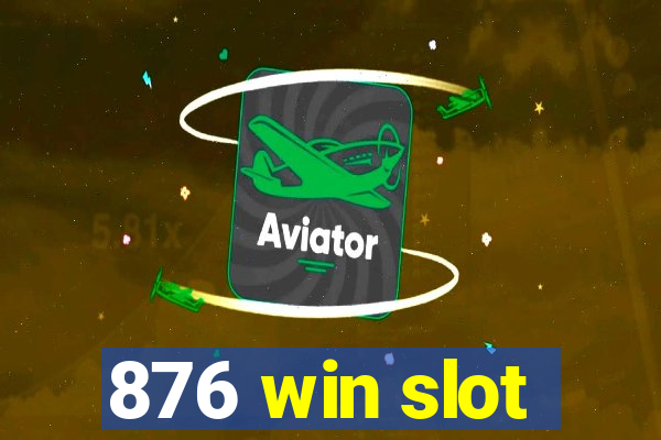 876 win slot