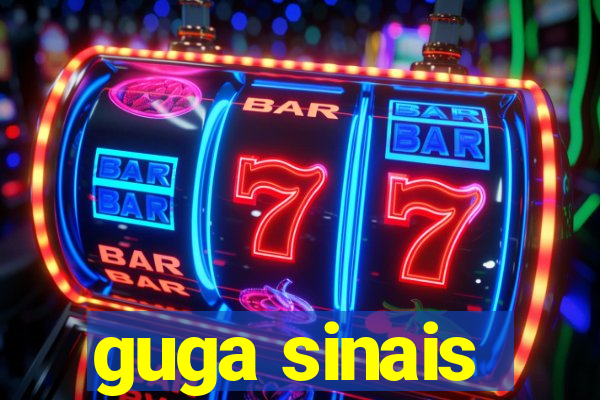 guga sinais