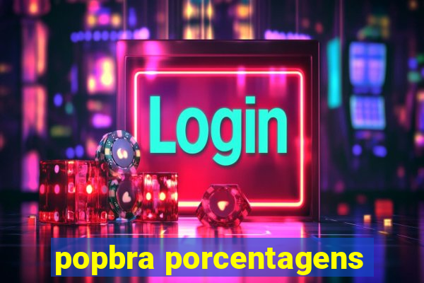 popbra porcentagens