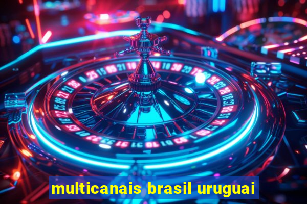 multicanais brasil uruguai