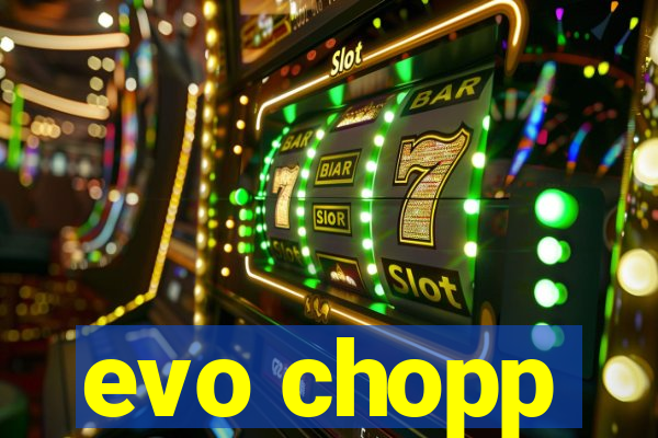 evo chopp