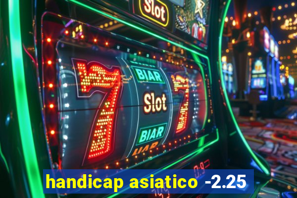 handicap asiatico -2.25